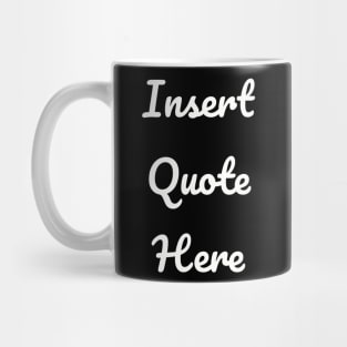 Insert Quote Here (Script) Funny T-Shirt Mug